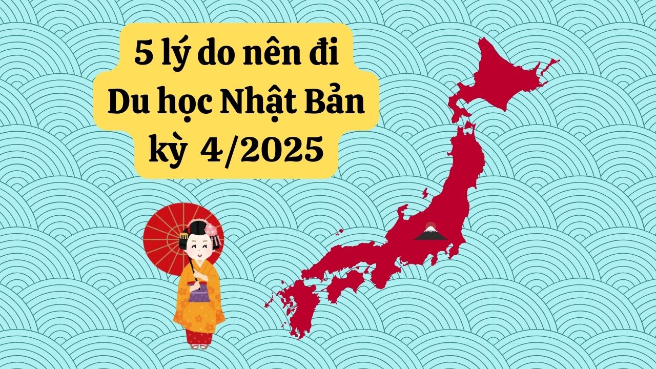 5 Lý do nên du học Nhật Bản kỳ tháng 4,7/2025